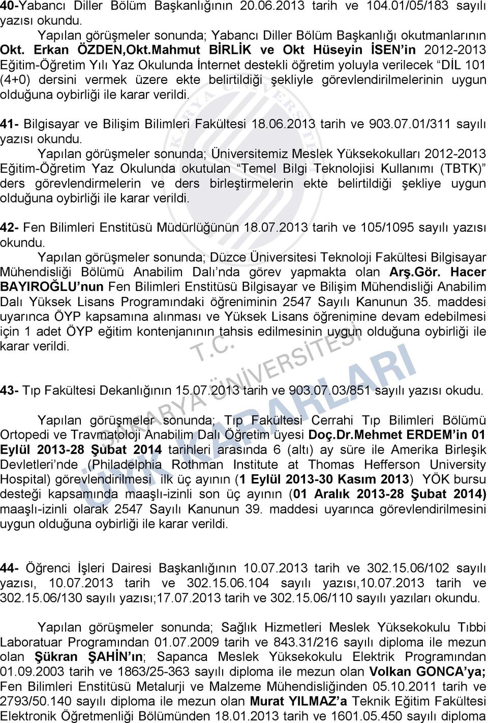 görevlendirilmelerinin uygun olduğuna oybirliği ile karar 41- Bilgisayar ve Bilişim Bilimleri Fakültesi 18.06.2013 tarih ve 903.07.