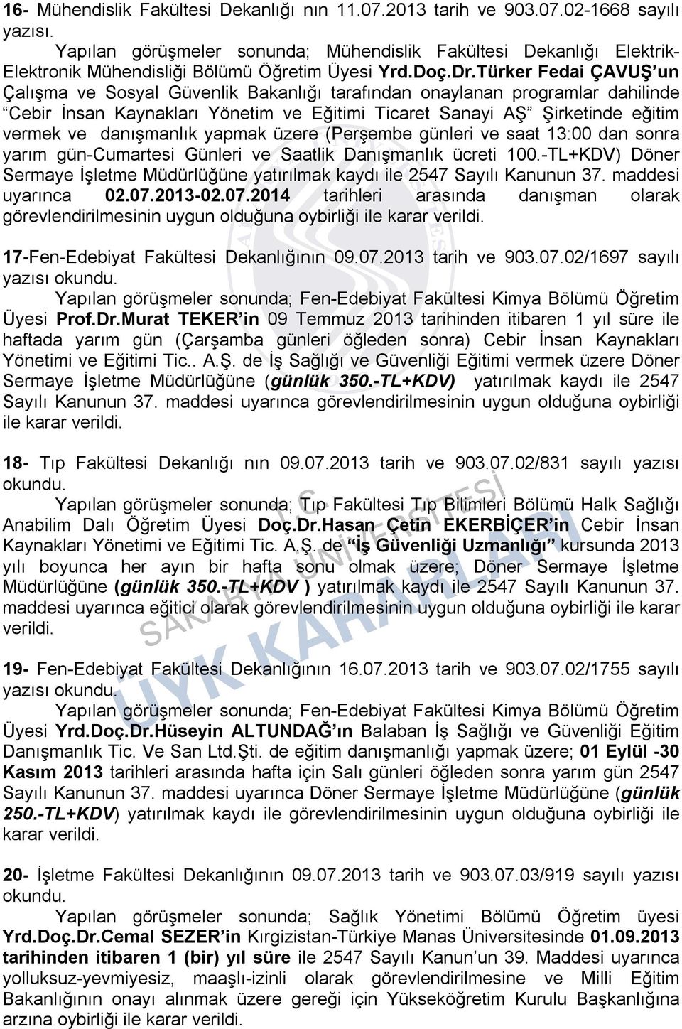 Türker Fedai ÇAVUŞ un Çalışma ve Sosyal Güvenlik Bakanlığı tarafından onaylanan programlar dahilinde Cebir İnsan Kaynakları Yönetim ve Eğitimi Ticaret Sanayi AŞ Şirketinde eğitim vermek ve