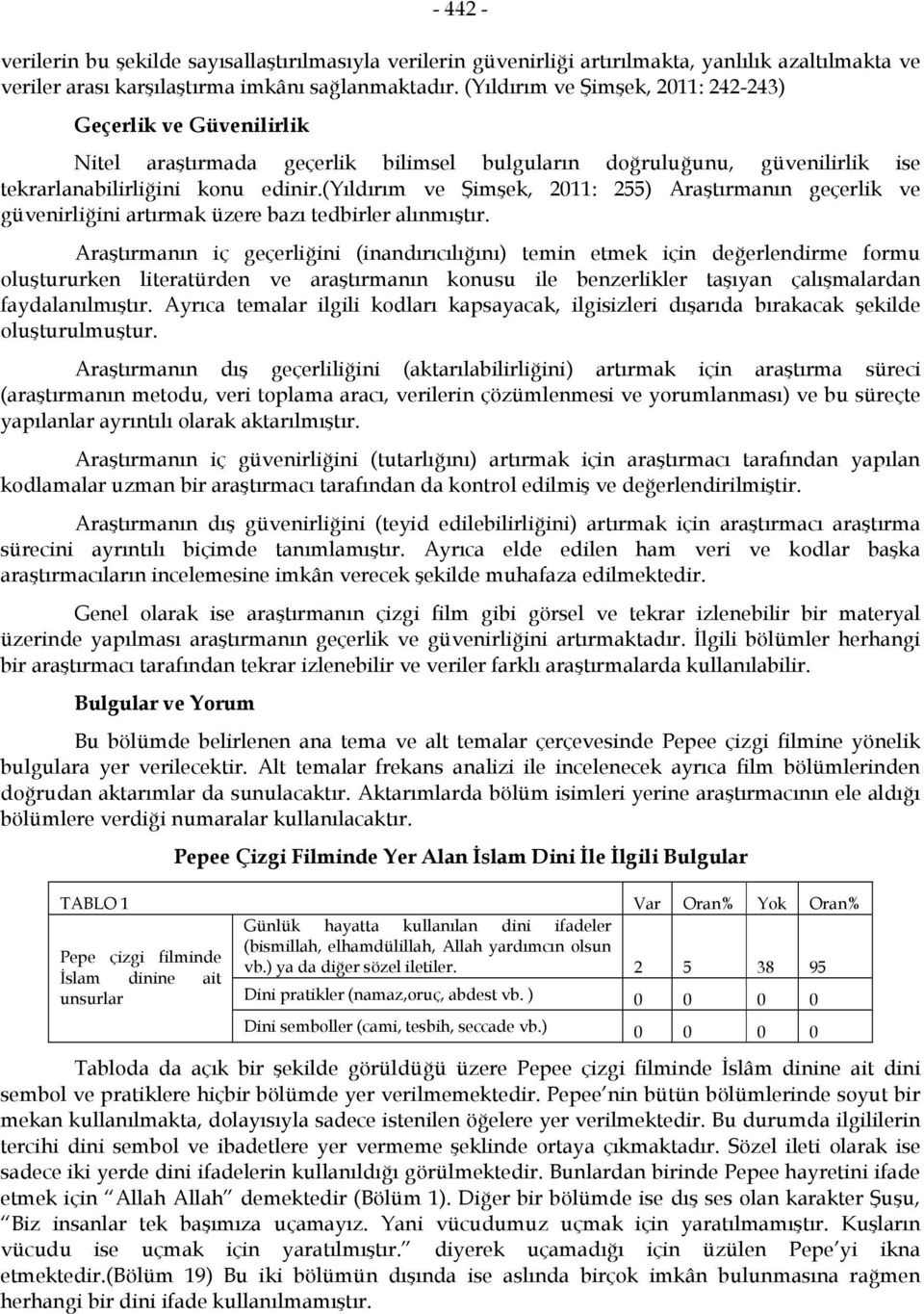 (yıldırım ve Şimşek, 2011: 255) Araştırmanın geçerlik ve güvenirliğini artırmak üzere bazı tedbirler alınmıştır.