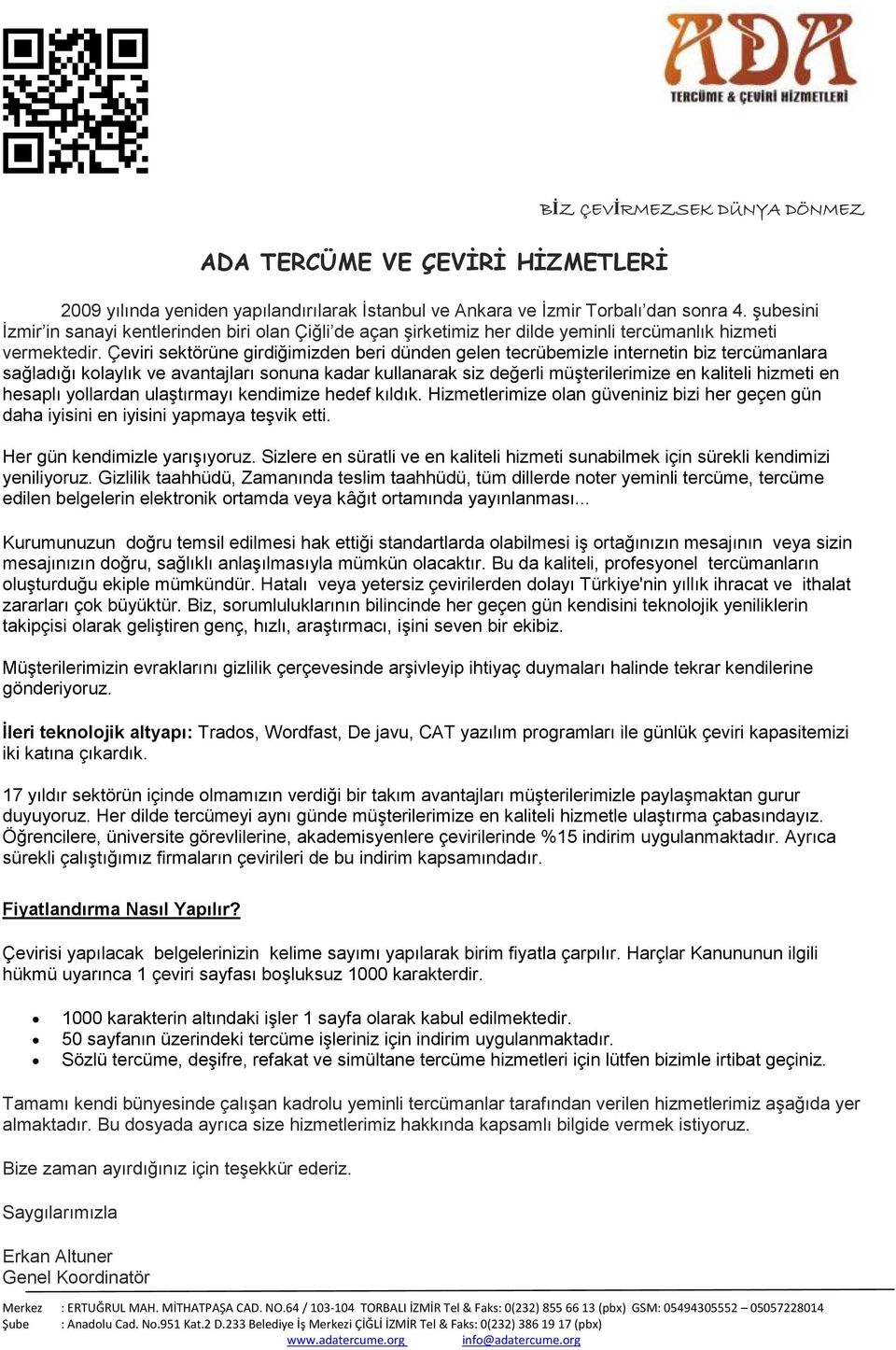 Çeviri sektörüne girdiğimizden beri dünden gelen tecrübemizle internetin biz tercümanlara sağladığı kolaylık ve avantajları sonuna kadar kullanarak siz değerli müşterilerimize en kaliteli hizmeti en