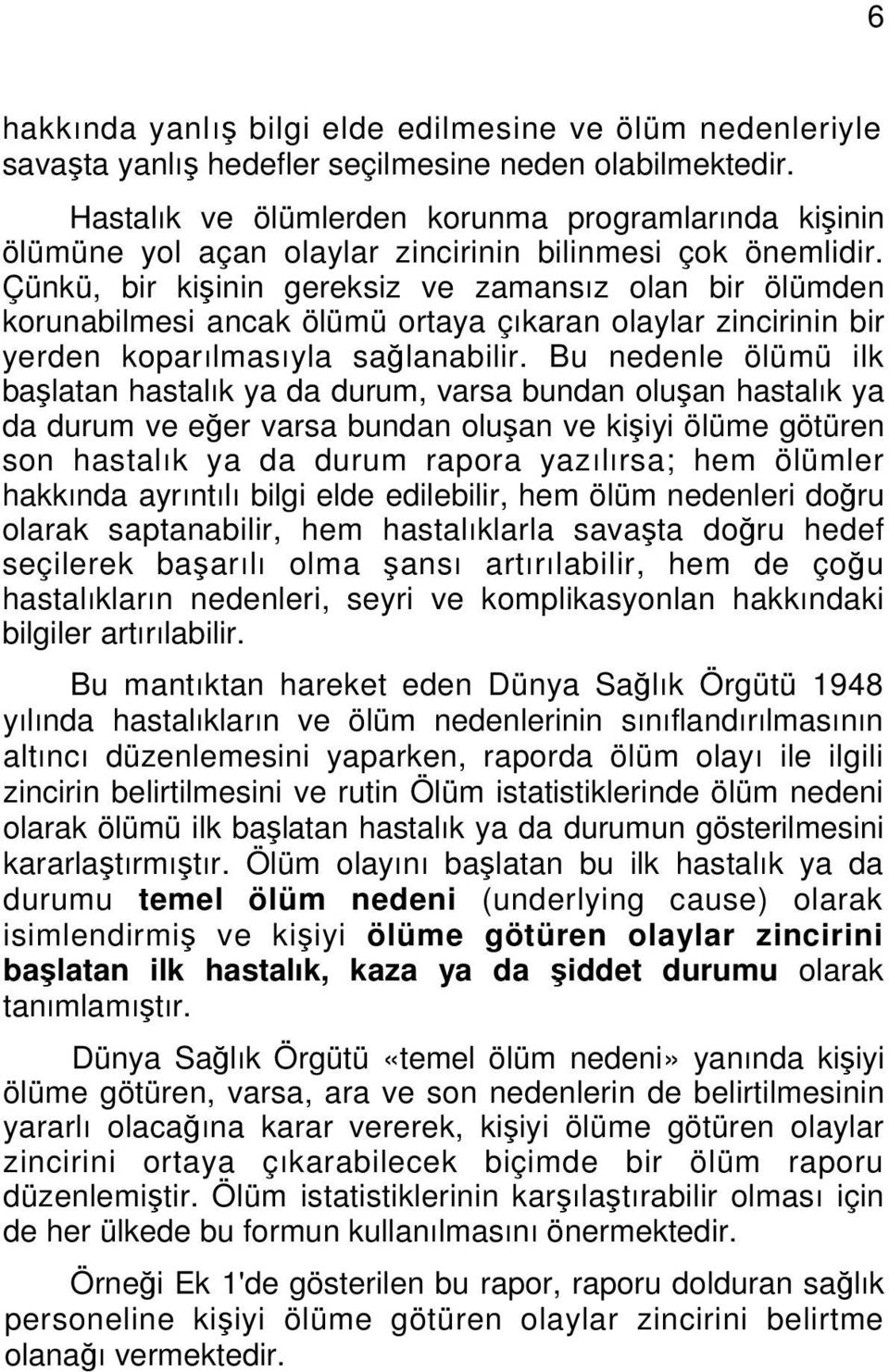 Çünkü, bir kişinin gereksiz ve zamansız olan bir ölümden korunabilmesi ancak ölümü ortaya çıkaran olaylar zincirinin bir yerden koparılmasıyla sağlanabilir.