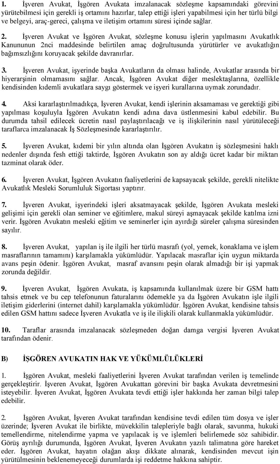 İşveren Avukat ve İşgören Avukat, sözleşme konusu işlerin yapılmasını Avukatlık Kanununun 2nci maddesinde belirtilen amaç doğrultusunda yürütürler ve avukatlığın bağımsızlığını koruyacak şekilde