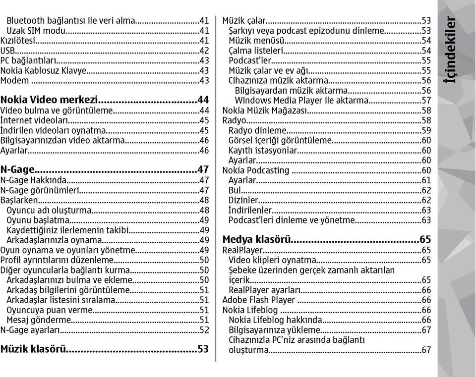 ..48 Oyuncu adı oluşturma...48 Oyunu başlatma...49 Kaydettiğiniz ilerlemenin takibi...49 Arkadaşlarınızla oynama...49 Oyun oynama ve oyunları yönetme...49 Profil ayrıntılarını düzenleme.