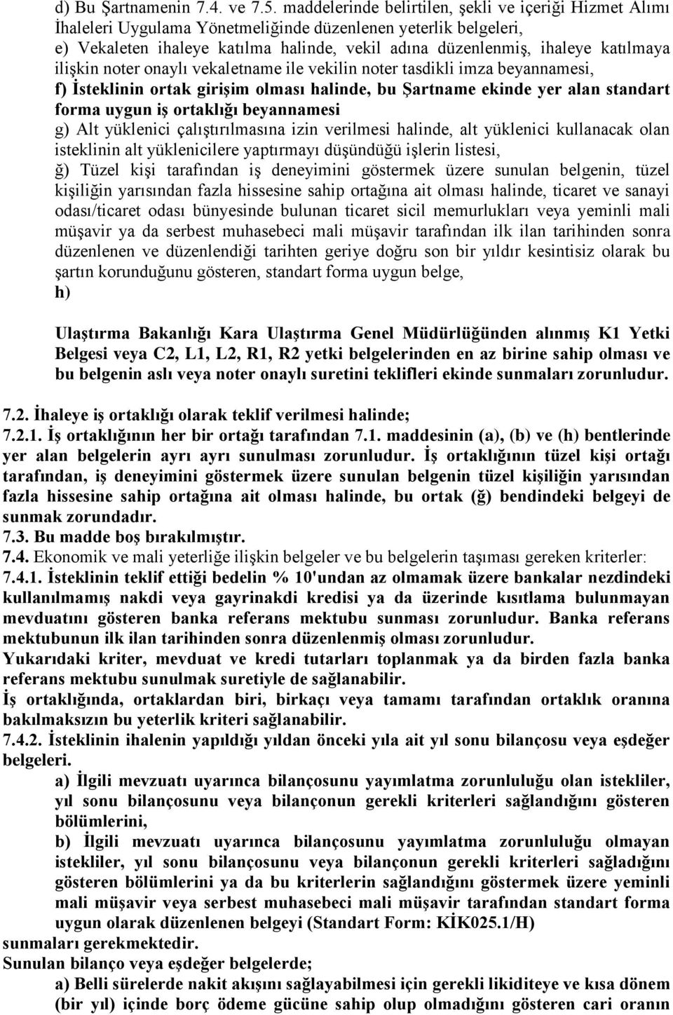 katılmaya ilişkin noter onaylı vekaletname ile vekilin noter tasdikli imza beyannamesi, f) İsteklinin ortak girişim olması halinde, bu Şartname ekinde yer alan standart forma uygun iş ortaklığı