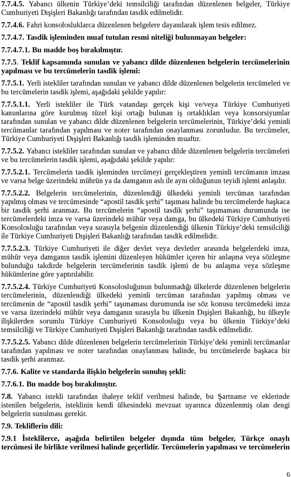 Teklif kapsamında sunulan ve yabancı dilde düzenlenen belgelerin tercümelerinin yapılması ve bu tercümelerin tasdik işlemi: 7.7.5.1.