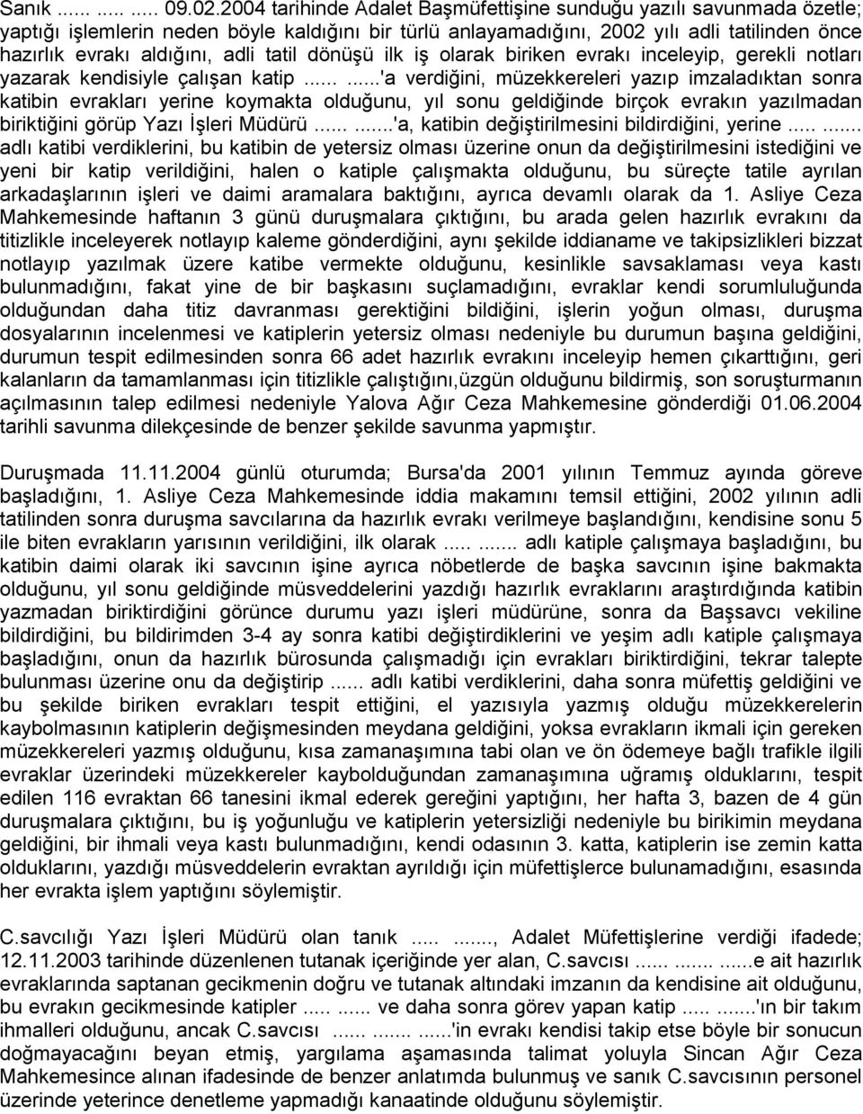 tatil dönüşü ilk iş olarak biriken evrakı inceleyip, gerekli notları yazarak kendisiyle çalışan katip.