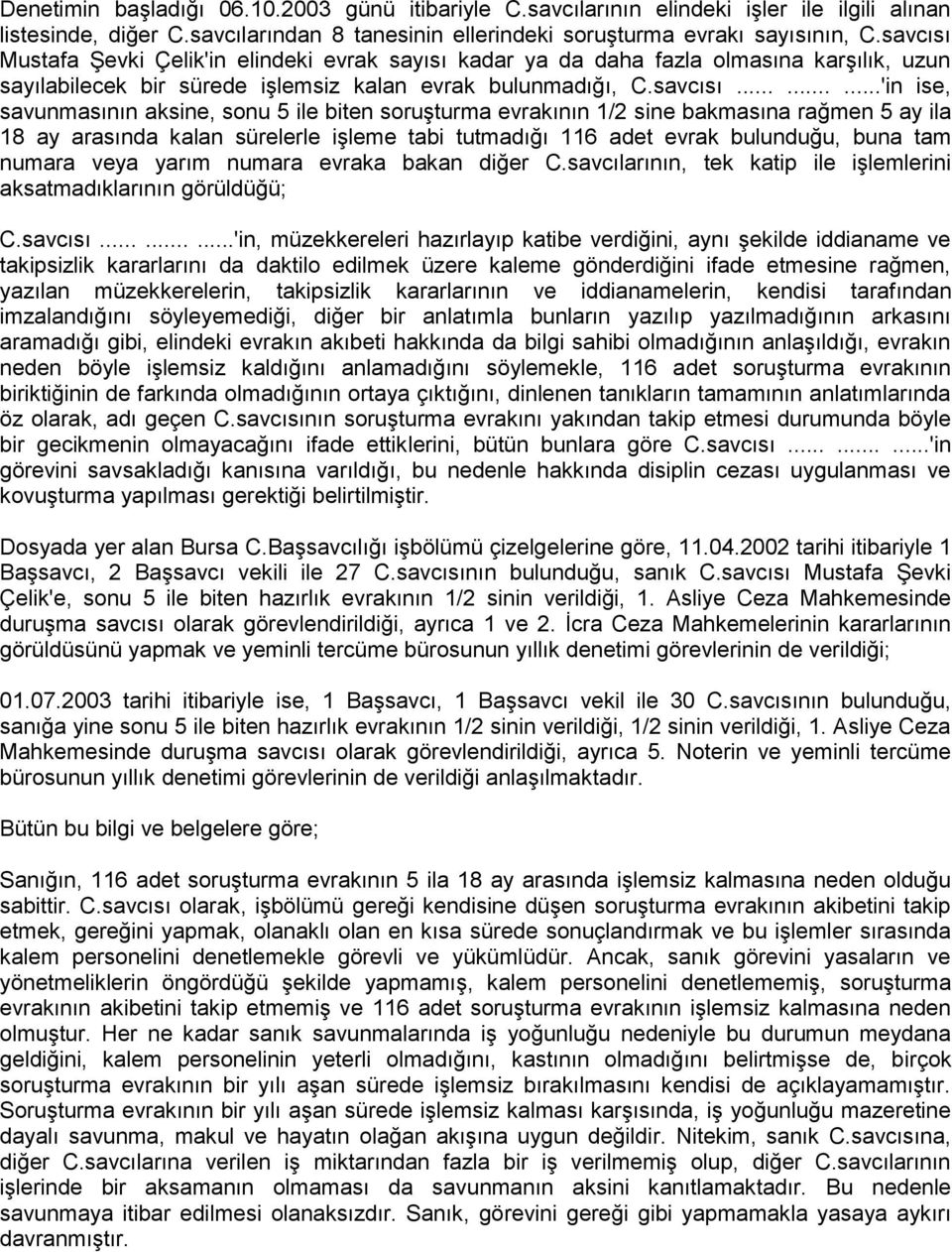 Mustafa Şevki Çelik'in elindeki evrak sayısı kadar ya da daha fazla olmasına karşılık, uzun sayılabilecek bir sürede işlemsiz kalan evrak bulunmadığı, C.savcısı.