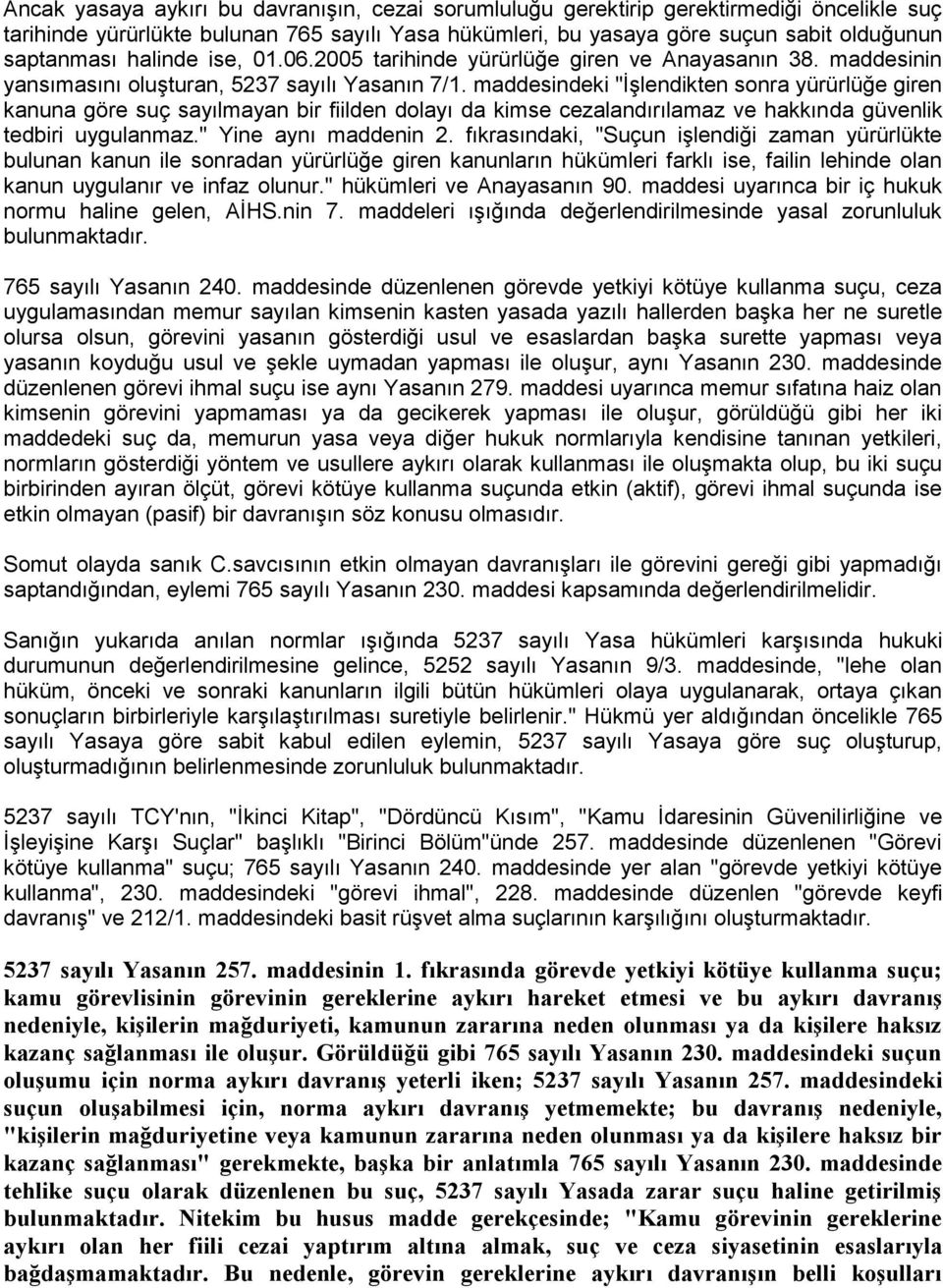 maddesindeki "İşlendikten sonra yürürlüğe giren kanuna göre suç sayılmayan bir fiilden dolayı da kimse cezalandırılamaz ve hakkında güvenlik tedbiri uygulanmaz." Yine aynı maddenin 2.