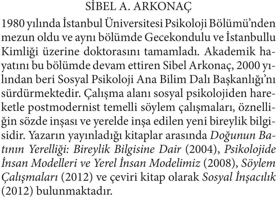 Çalışma alanı sosyal psikolojiden hareketle postmodernist temelli söylem çalışmaları, öznelliğin sözde inşası ve yerelde inşa edilen yeni bireylik bilgisidir.