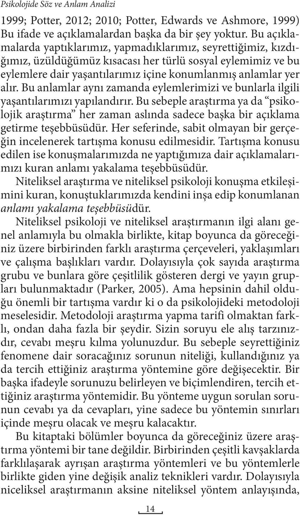 Bu anlamlar aynı zamanda eylemlerimizi ve bunlarla ilgili yaşantılarımızı yapılandırır.