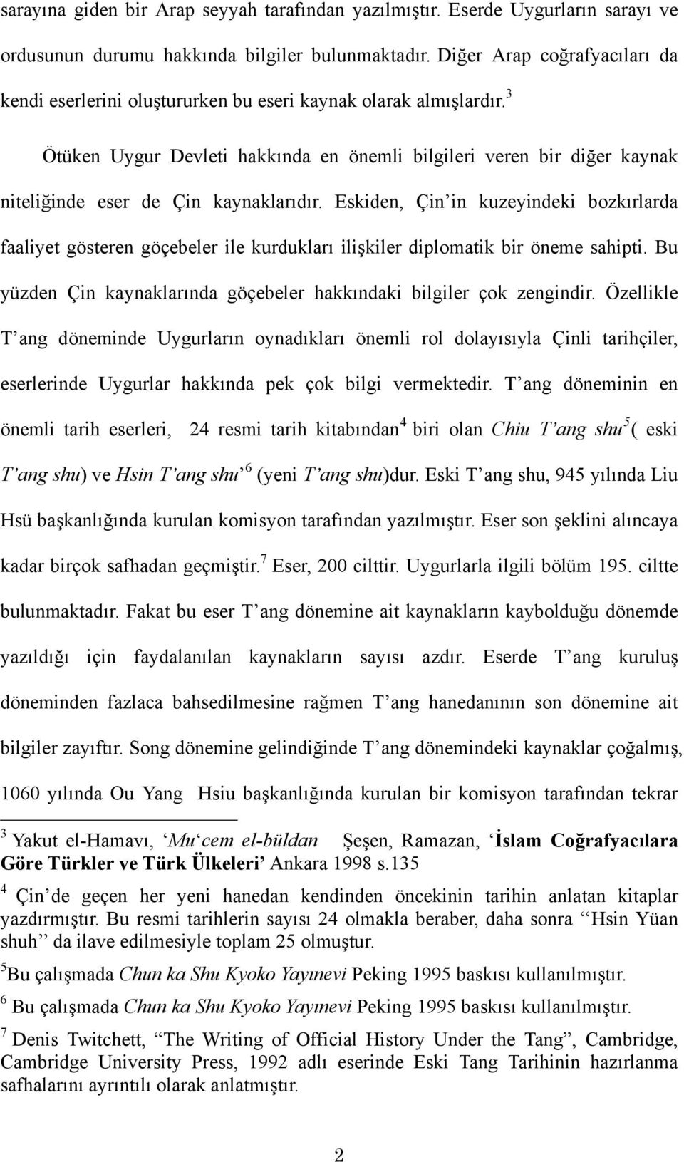 3 Ötüken Uygur Devleti hakkında en önemli bilgileri veren bir diğer kaynak niteliğinde eser de Çin kaynaklarıdır.
