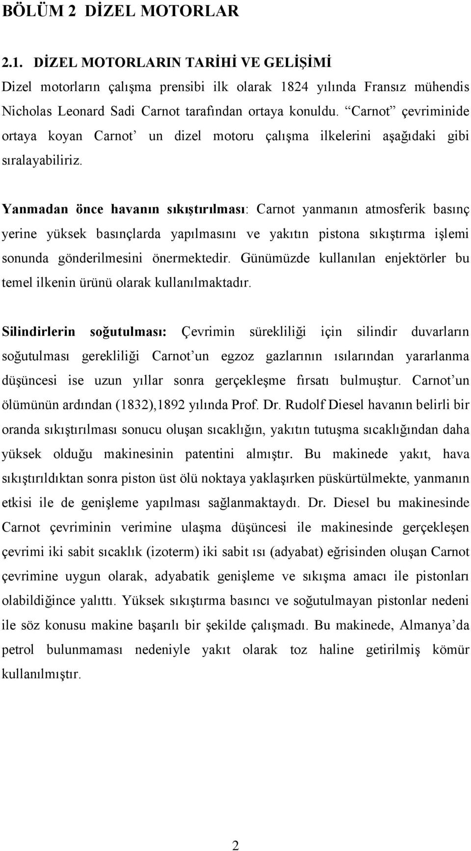 Yanmadan önce havanın sıkıģtırılması: Carnot yanmanın atmosferik basınç yerine yüksek basınçlarda yapılmasını ve yakıtın pistona sıkıştırma işlemi sonunda gönderilmesini önermektedir.