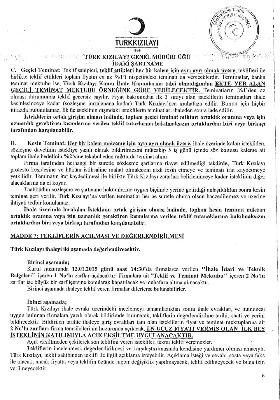 vereceklerdir. Teminatlar, banka teminat mektubu ise, Türk Kızılayı Kamu İhale Kanunlarına tabii olmadığından EKTE YER ALAN GEÇİCİ TEMİNAT MEKTUBU ÖRNEĞİNE GÖRE VERİLECEKTİR.