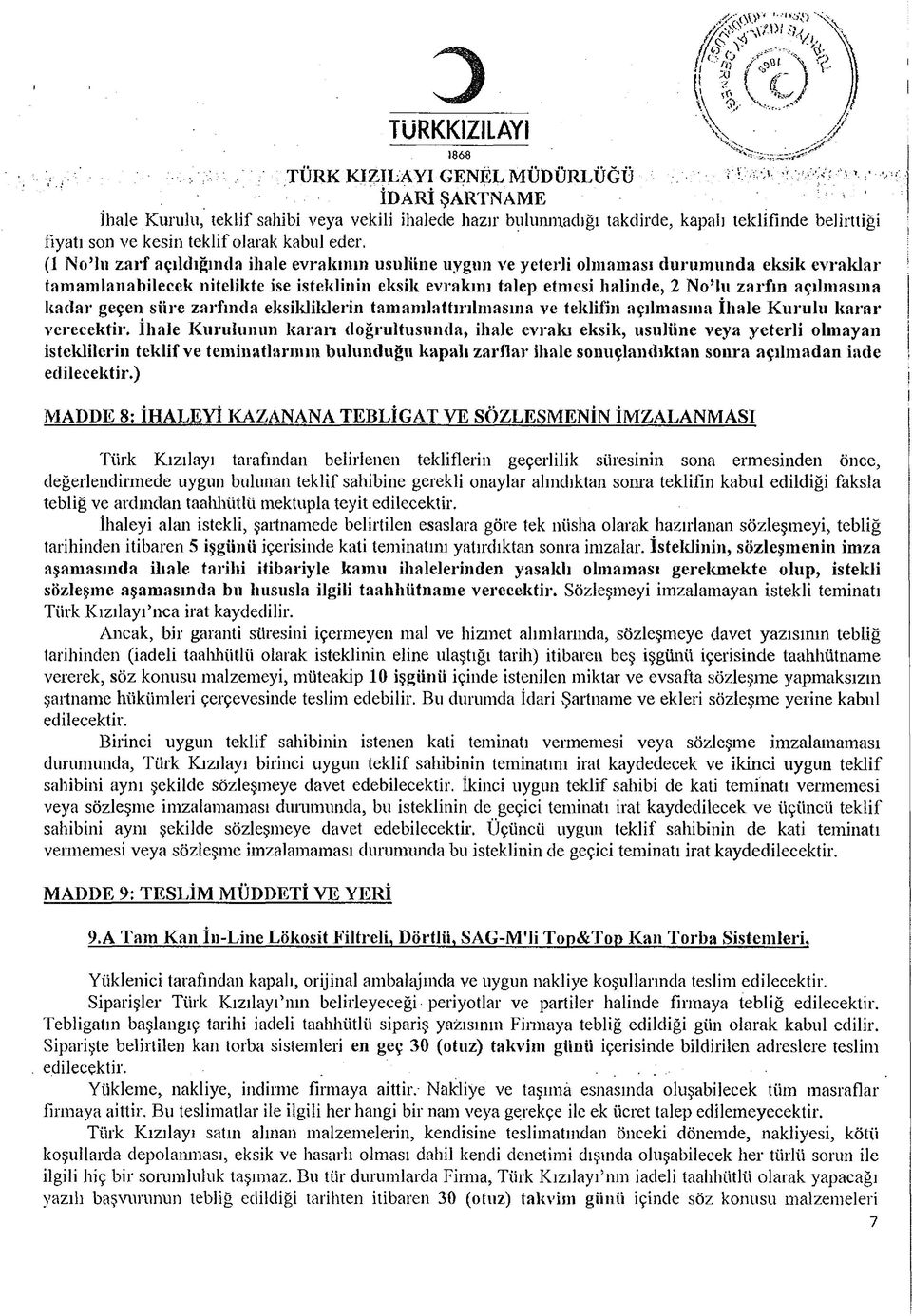 (1 No Iu zarf açıldığında ihale evrakının usulüne uygun ve yeterli olmaması durum unda eksik evraklar tamamlanabilecek nitelikte ise isteklinin eksik evrakını talep etmesi halinde, 2 No lu zarfın