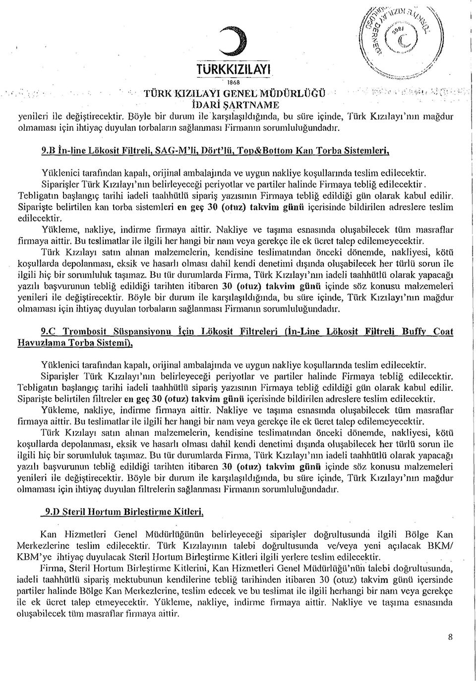 B İn-line Lökosit Filtreli, SAG-IVPIi, D ört HU Top&Bottom Kan Torba Sistemleri, Yüklenici tarafından kapalı, orijinal ambalajında ve uygun nakliye koşullarında teslim edilecektir.