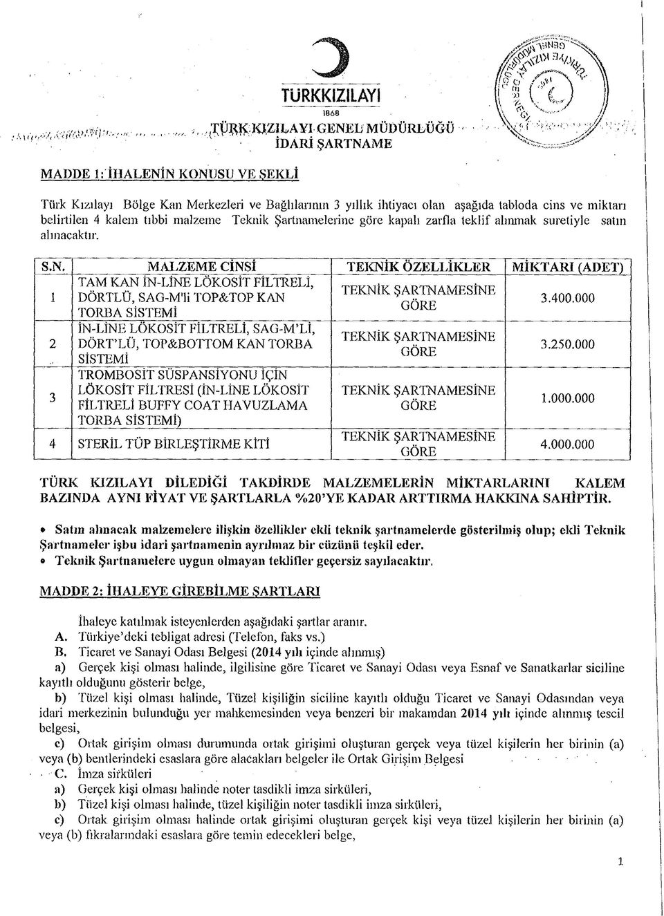 kaleni tıbbi malzeme Teknik Şartnamelerine göre kapalı zarfla teklif alınmak suretiyle satın alınacaktır. S.N.