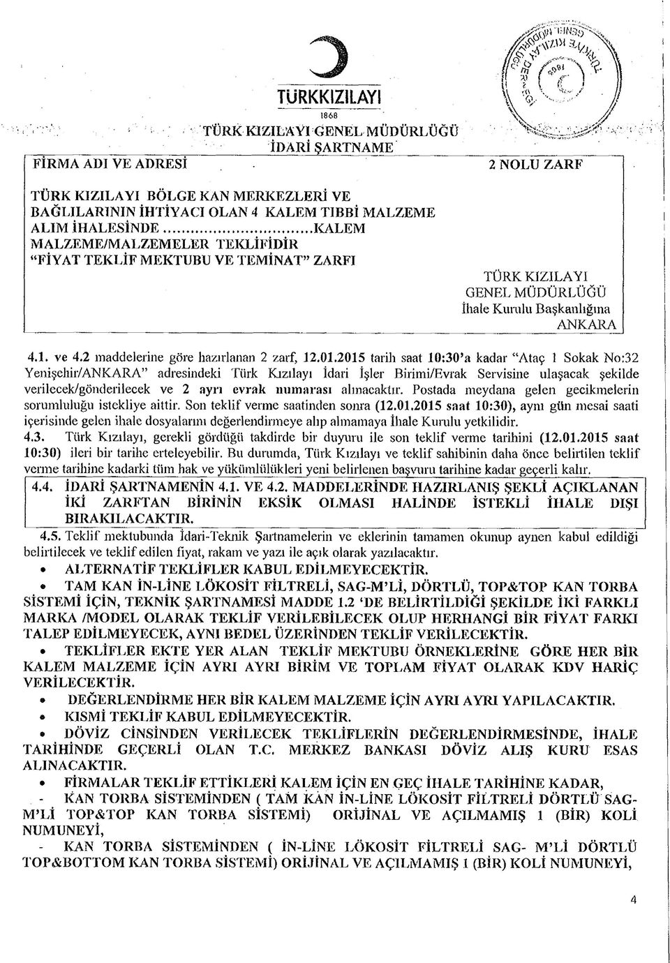 2015 tarih saat 10:30 a kadar Ataç 1 Sokak No:32 Yenişelıir/ANKARA adresindeki Türk Kızılayı İdari İşler Birimi/Evrak Semsine ulaşacak şekilde verilecek/gönderilecek ve 2 ayrı evrak numarası