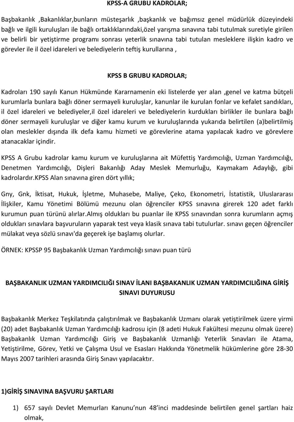 KPSS B GRUBU KADROLAR; Kadroları 190 sayılı Kanun Hükmünde Kararnamenin eki listelerde yer alan,genel ve katma bütçeli kurumlarla bunlara bağlı döner sermayeli kuruluşlar, kanunlar ile kurulan fonlar