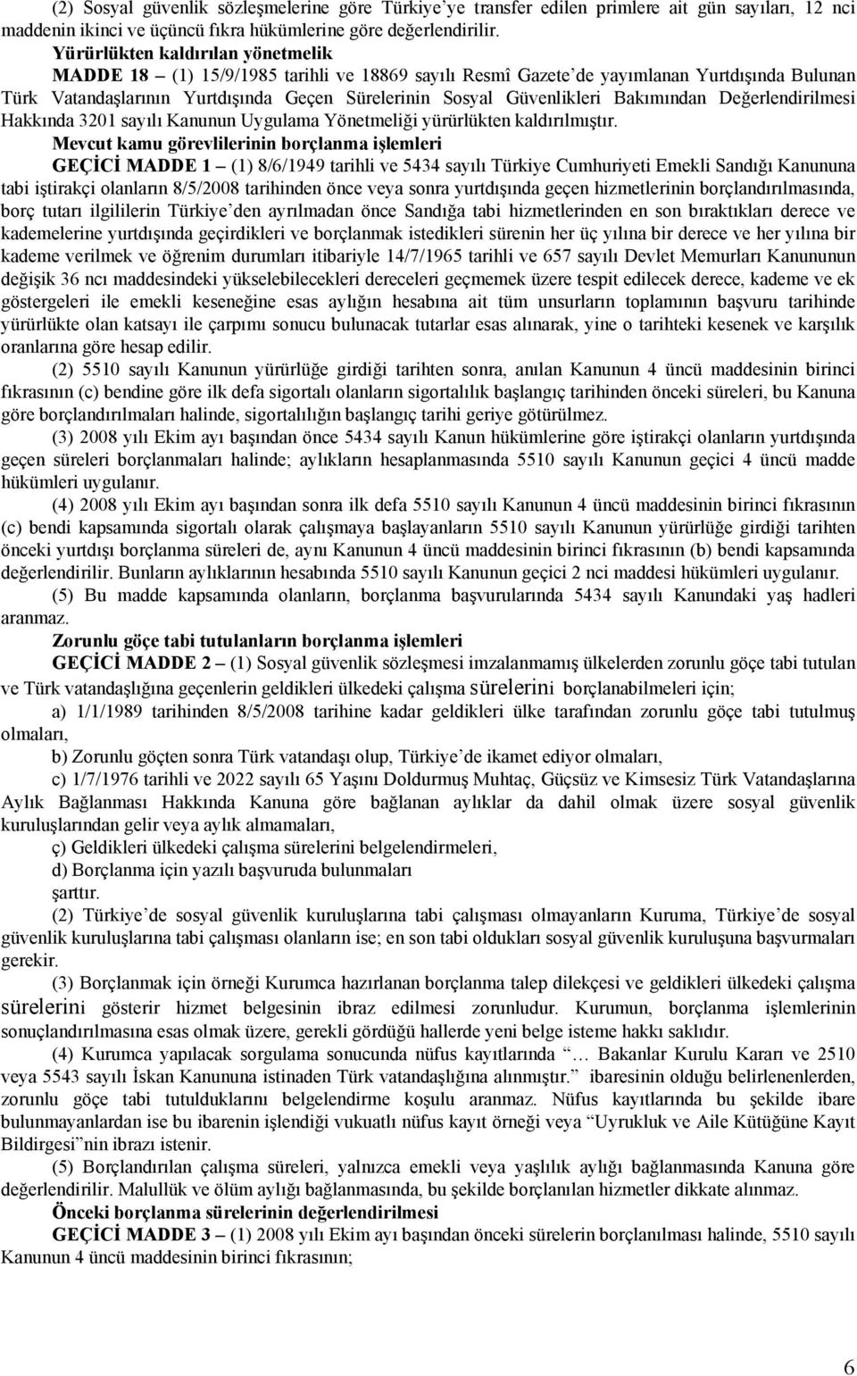 Bakımından Değerlendirilmesi Hakkında 3201 sayılı Kanunun Uygulama Yönetmeliği yürürlükten kaldırılmıştır.