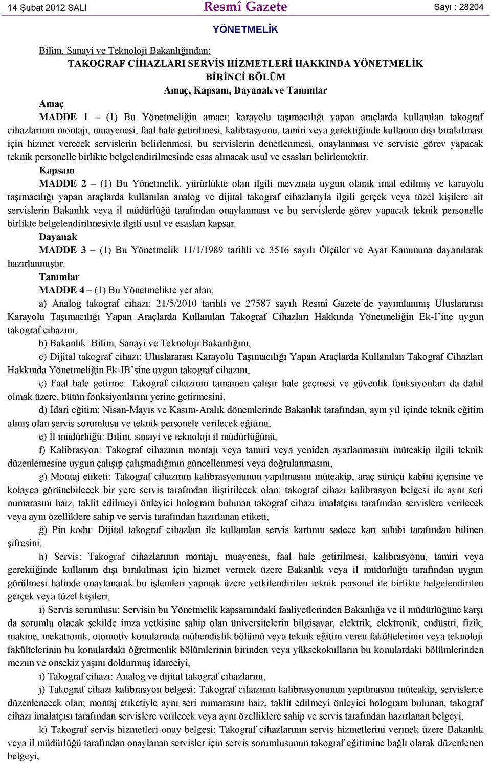 gerektiğinde kullanım dışı bırakılması için hizmet verecek servislerin belirlenmesi, bu servislerin denetlenmesi, onaylanması ve serviste görev yapacak teknik personelle birlikte belgelendirilmesinde