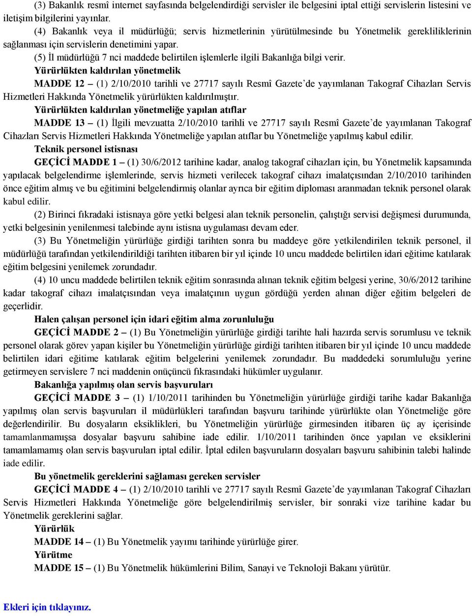 (5) İl müdürlüğü 7 nci maddede belirtilen işlemlerle ilgili Bakanlığa bilgi verir.