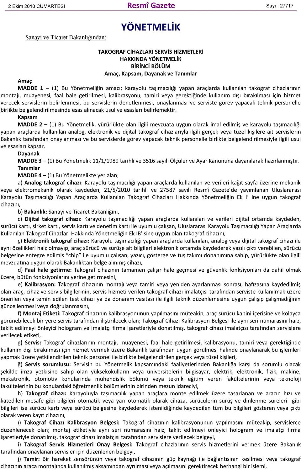 kullanım dışı bırakılması için hizmet verecek servislerin belirlenmesi, bu servislerin denetlenmesi, onaylanması ve serviste görev yapacak teknik personelle birlikte belgelendirilmesinde esas