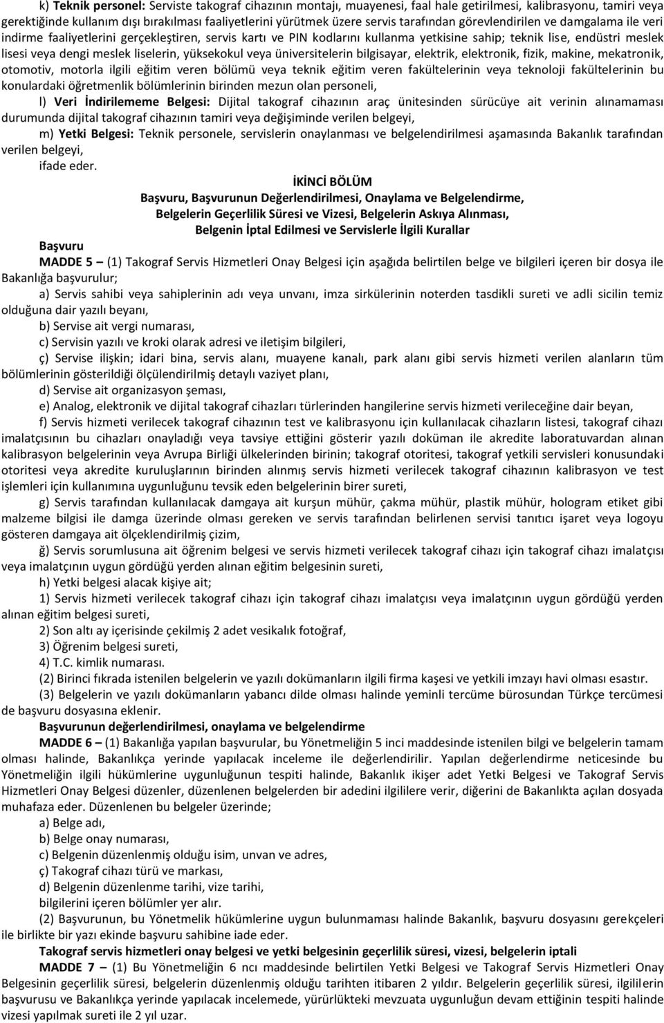 liselerin, yüksekokul veya üniversitelerin bilgisayar, elektrik, elektronik, fizik, makine, mekatronik, otomotiv, motorla ilgili eğitim veren bölümü veya teknik eğitim veren fakültelerinin veya