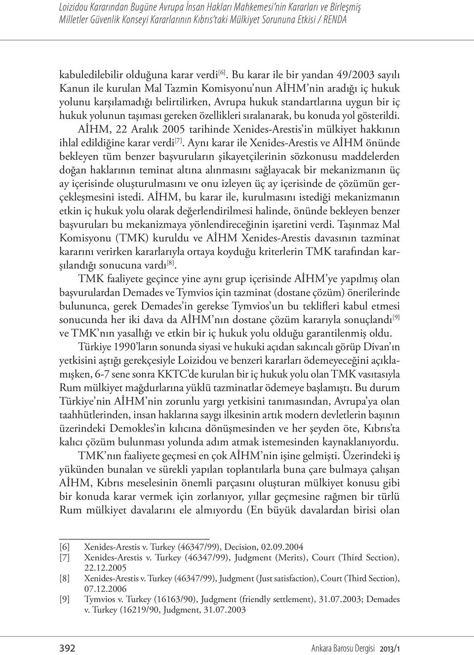 taşıması gereken özellikleri sıralanarak, bu konuda yol gösterildi. AİHM, 22 Aralık 2005 tarihinde Xenides-Arestis in mülkiyet hakkının ihlal edildiğine karar verdi [7].