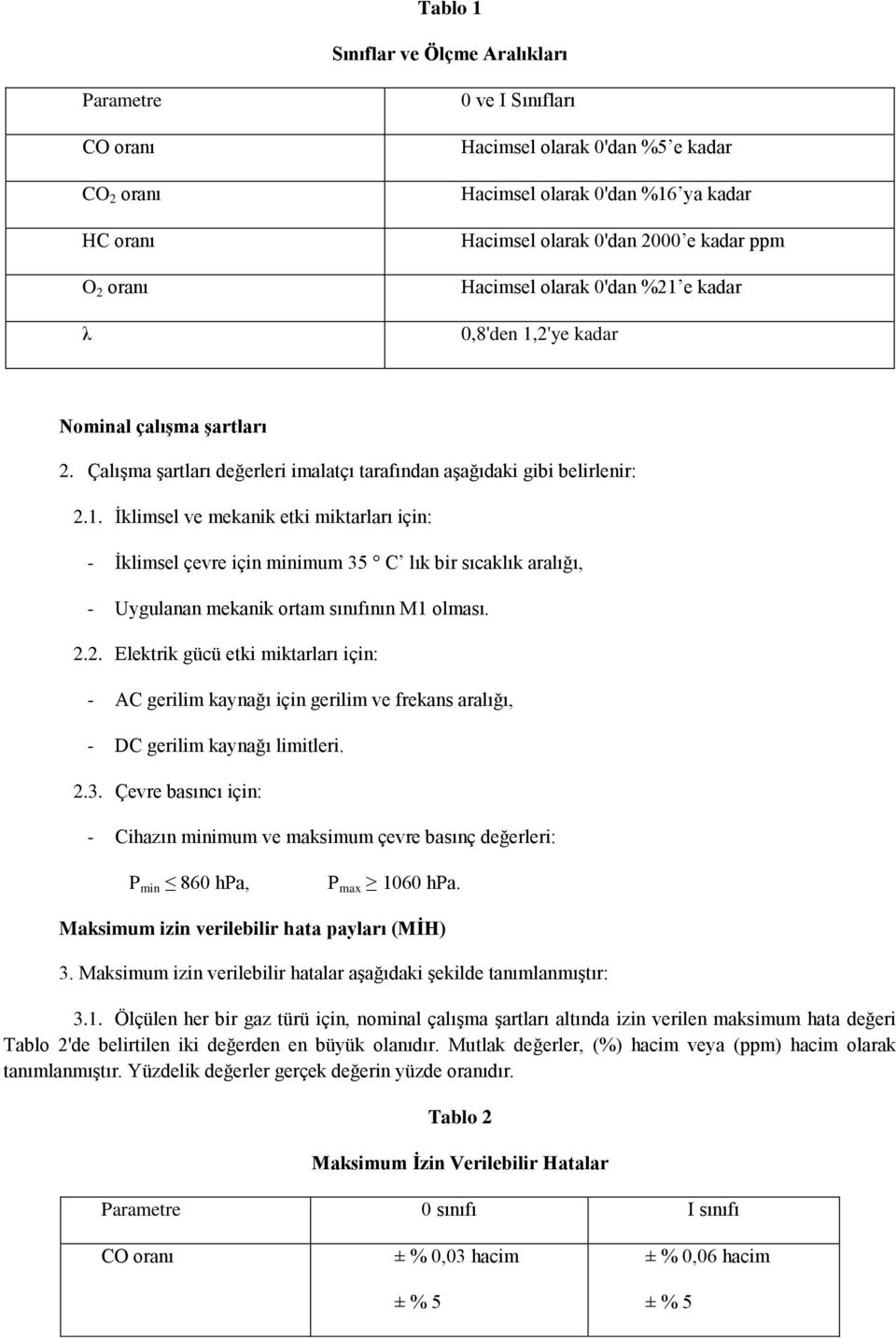 2.2. Elektrik gücü etki miktarları için: - AC gerilim kaynağı için gerilim ve frekans aralığı, - DC gerilim kaynağı limitleri. 2.3.