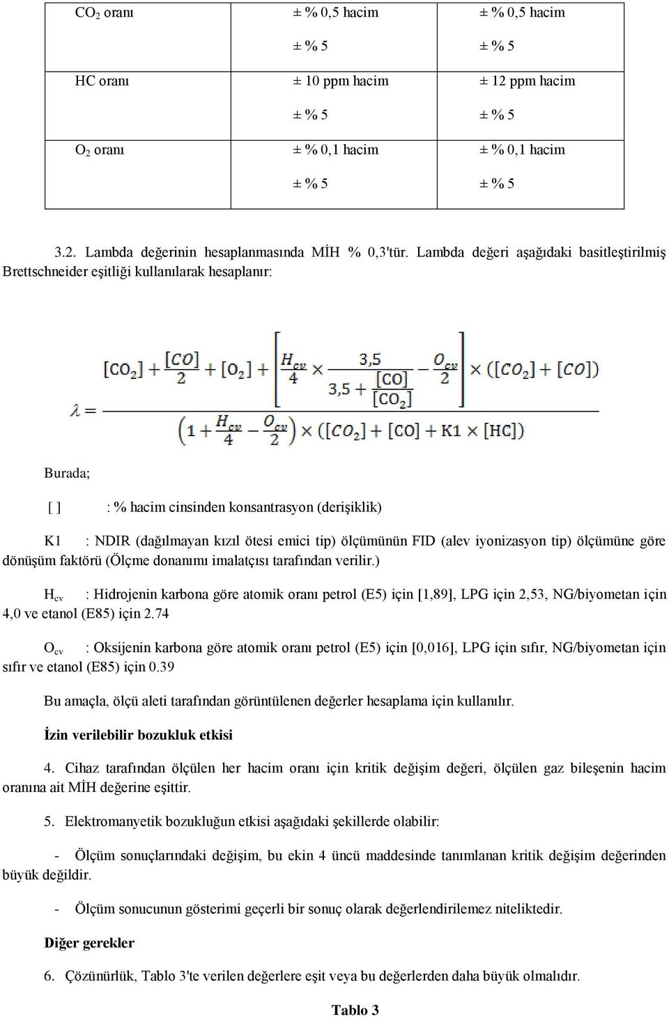 ölçümünün FID (alev iyonizasyon tip) ölçümüne göre dönüşüm faktörü (Ölçme donanımı imalatçısı tarafından verilir.