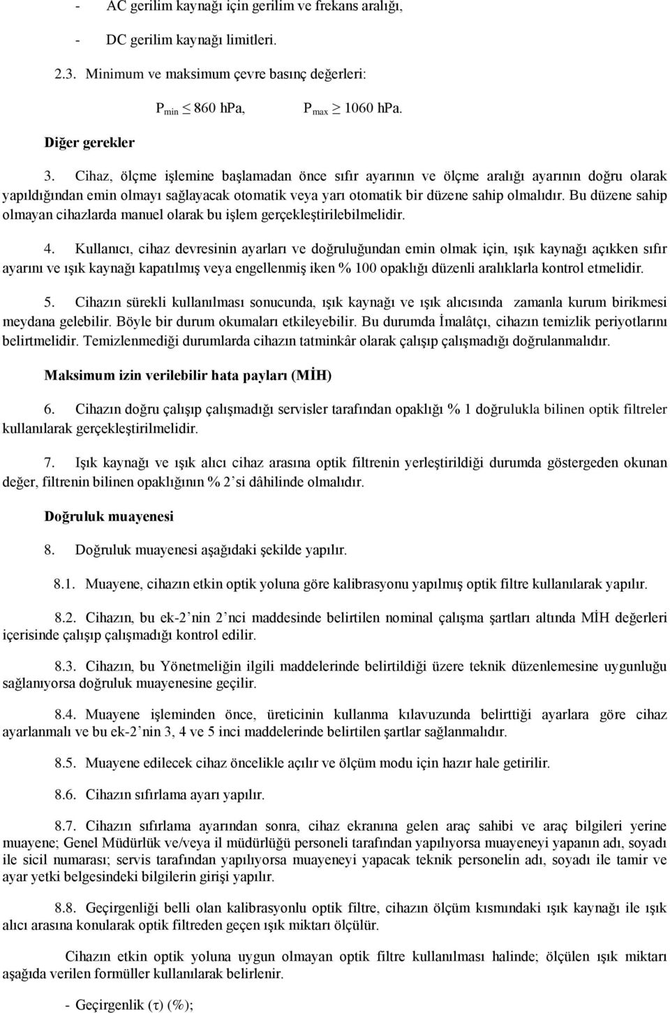 Bu düzene sahip olmayan cihazlarda manuel olarak bu işlem gerçekleştirilebilmelidir. 4.