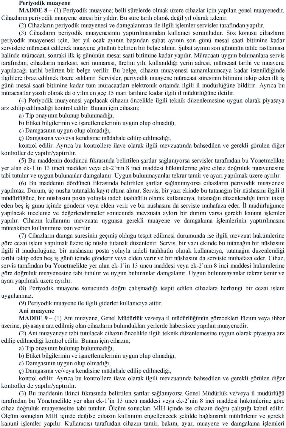 (3) Cihazların periyodik muayenesinin yaptırılmasından kullanıcı sorumludur.