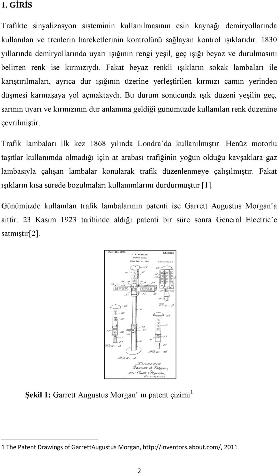 Fakat beyaz renkli ışıkların sokak lambaları ile karıştırılmaları, ayrıca dur ışığının üzerine yerleştirilen kırmızı camın yerinden düşmesi karmaşaya yol açmaktaydı.