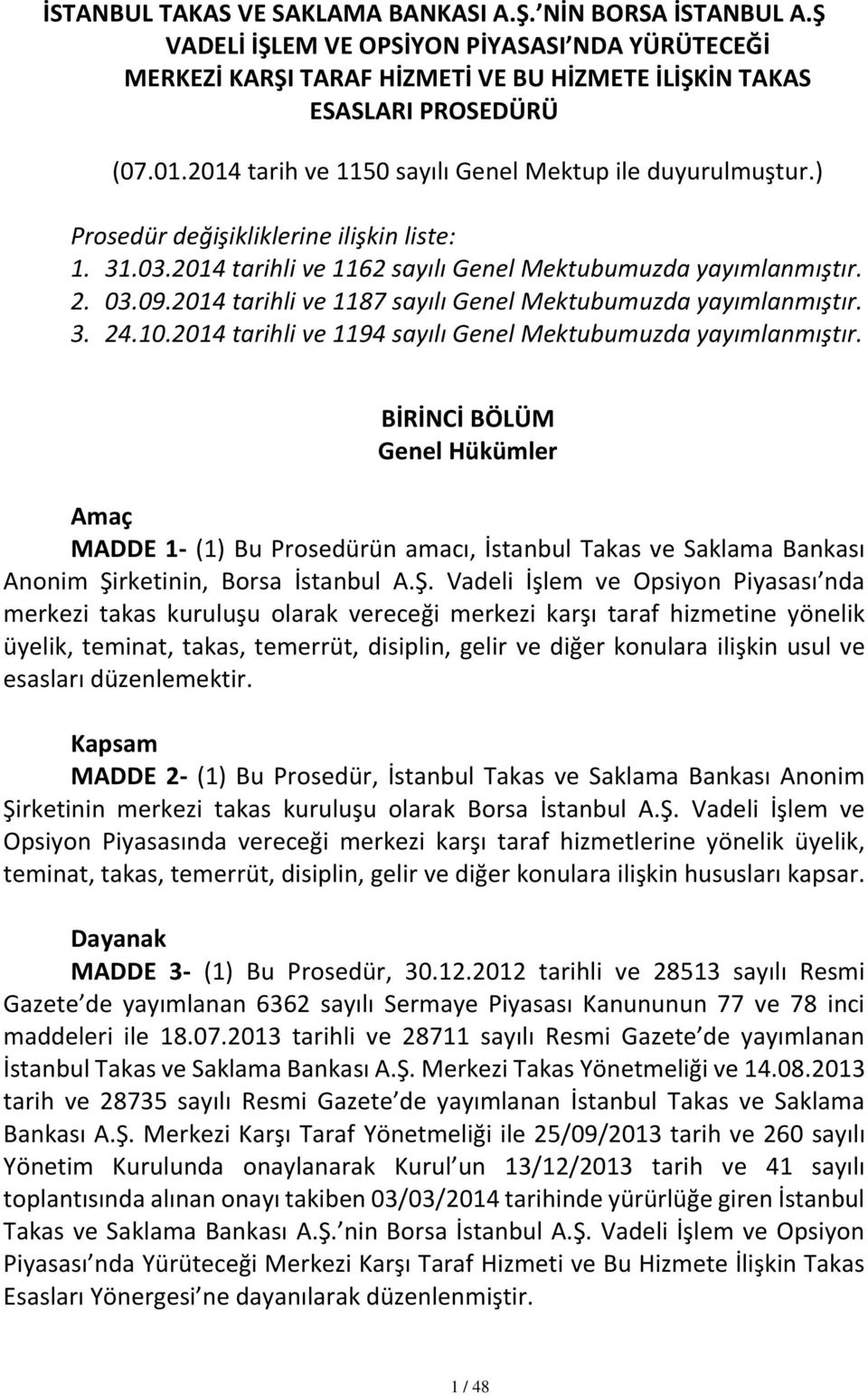 2014 tarihli ve 1187 sayılı Genel Mektubumuzda yayımlanmıştır. 3. 24.10.2014 tarihli ve 1194 sayılı Genel Mektubumuzda yayımlanmıştır.