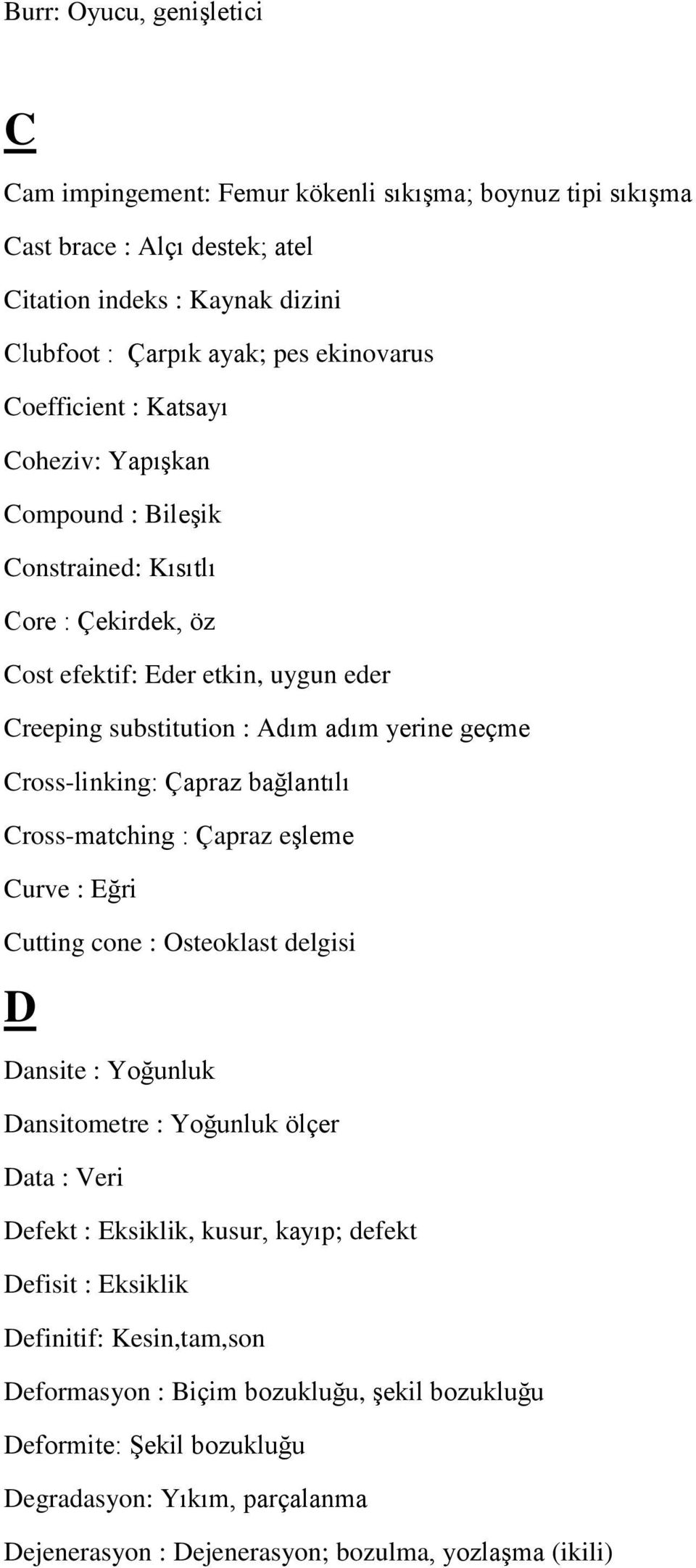 Cross-linking: Çapraz bağlantılı Cross-matching : Çapraz eşleme Curve : Eğri Cutting cone : Osteoklast delgisi D Dansite : Yoğunluk Dansitometre : Yoğunluk ölçer Data : Veri Defekt : Eksiklik,