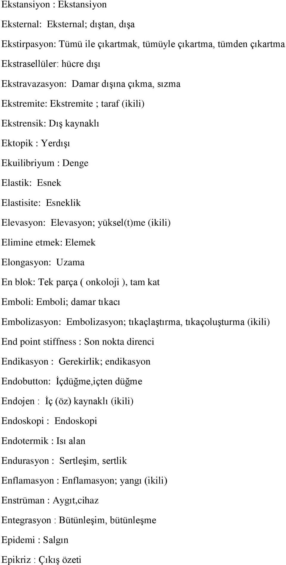 Elemek Elongasyon: Uzama En blok: Tek parça ( onkoloji ), tam kat Emboli: Emboli; damar tıkacı Embolizasyon: Embolizasyon; tıkaçlaştırma, tıkaçoluşturma (ikili) End point stiffness : Son nokta