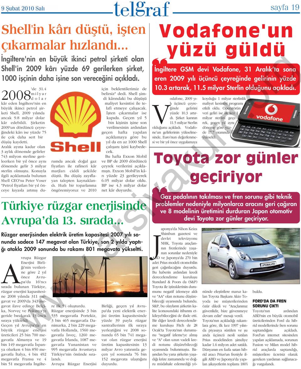 4 milyar dolar kâr eden ngiltere'nin en büyük ikinci petrol flirketi Shell, 2009 y l nda ancak 9.8 milyar dolar kâr edebildi.