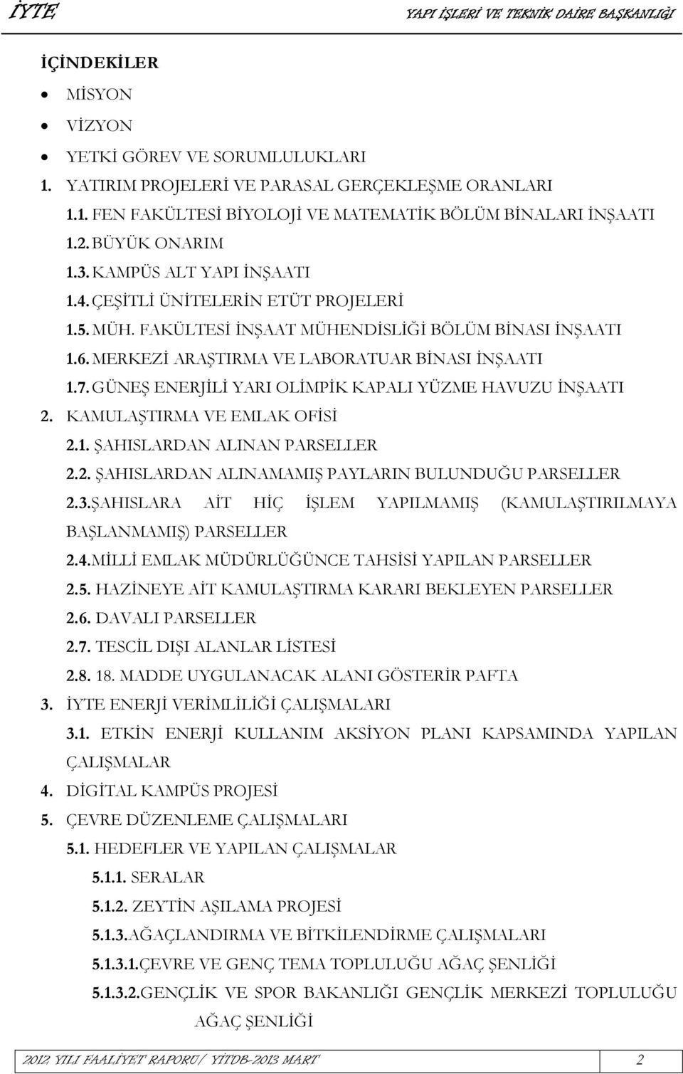 GÜNEŞ ENERJİLİ YARI OLİMPİK KAPALI YÜZME HAVUZU İNŞAATI 2. KAMULAŞTIRMA VE EMLAK OFİSİ 2.1. ŞAHISLARDAN ALINAN PARSELLER 2.2. ŞAHISLARDAN ALINAMAMIŞ PAYLARIN BULUNDUĞU PARSELLER 2.3.