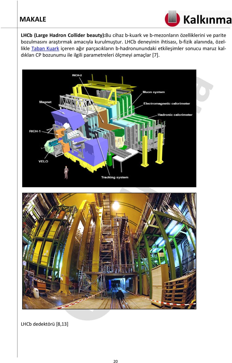 LHCb deneyinin ihtisası, b-fizik alanında, özellikle Taban Kuark içeren ağır parçacıkların