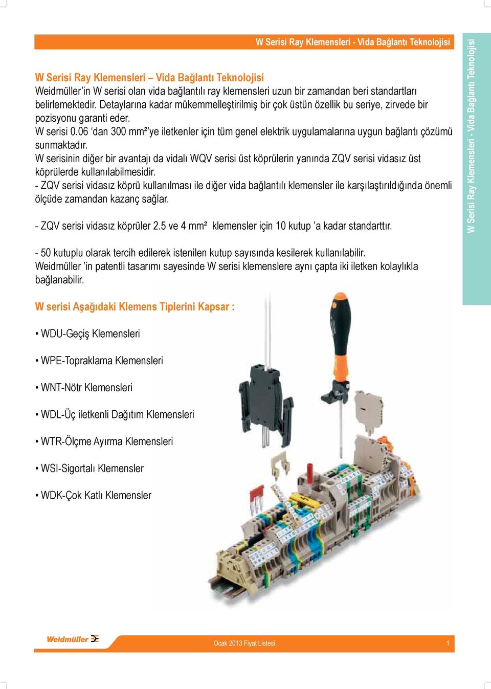 06 dan 0 mm² ye iletkenler için tüm genel elektrik uygulamalarına uygun bağlantı çözümü sunmaktadır.