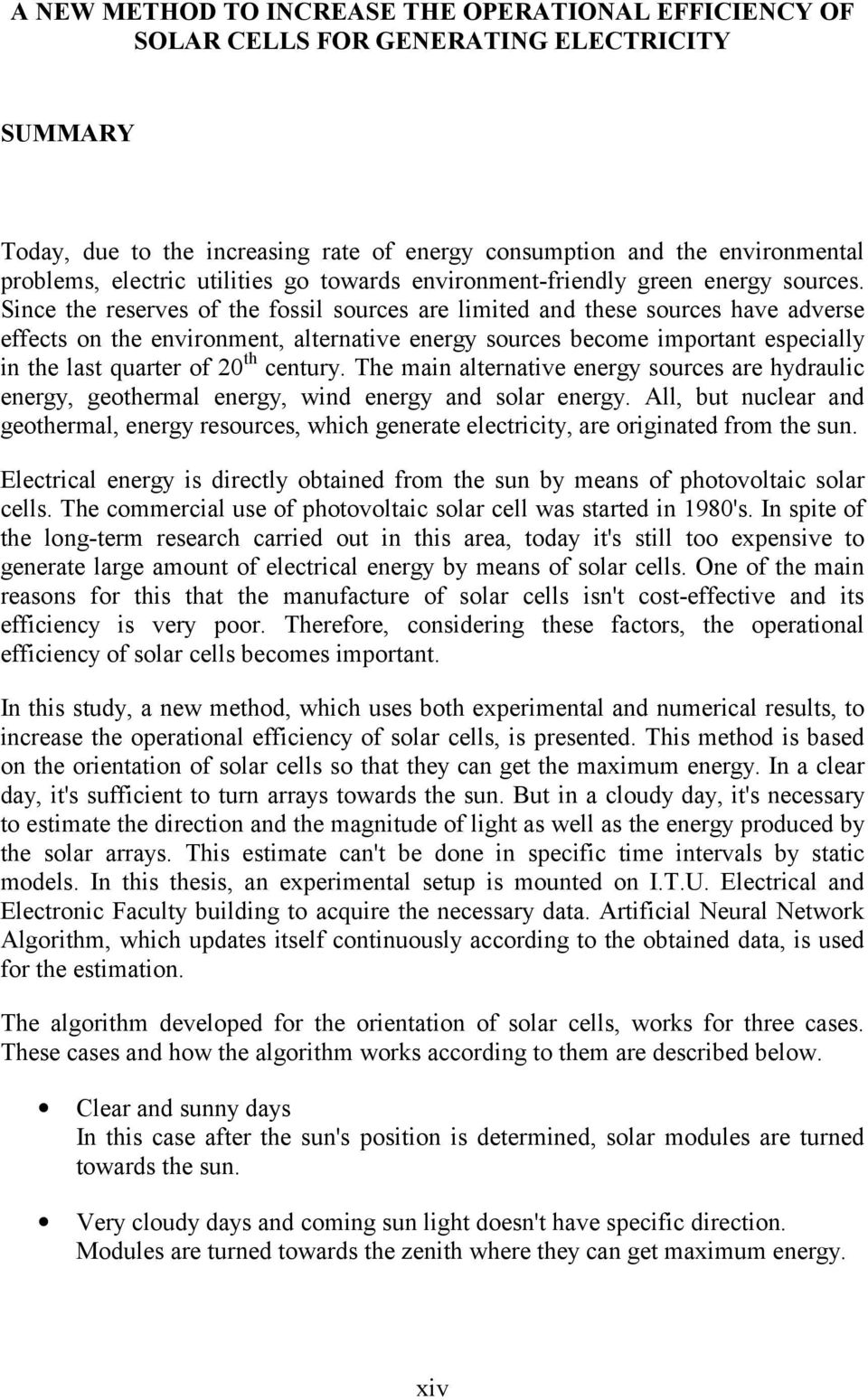 Since the reserves of the fossil sources are limited and these sources have adverse effects on the environment, alternative energy sources become important especially in the last quarter of 20 th