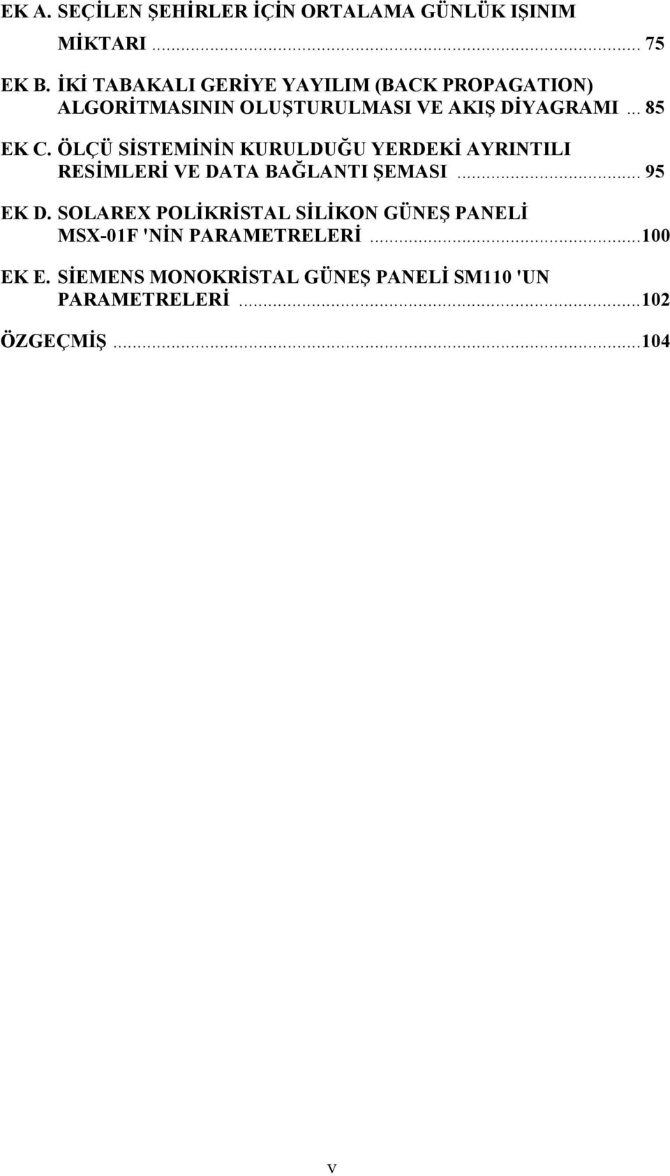 ÖLÇÜ SİSTEMİNİN KURULDUĞU YERDEKİ AYRINTILI RESİMLERİ VE DATA BAĞLANTI ŞEMASI... 95 EK D.