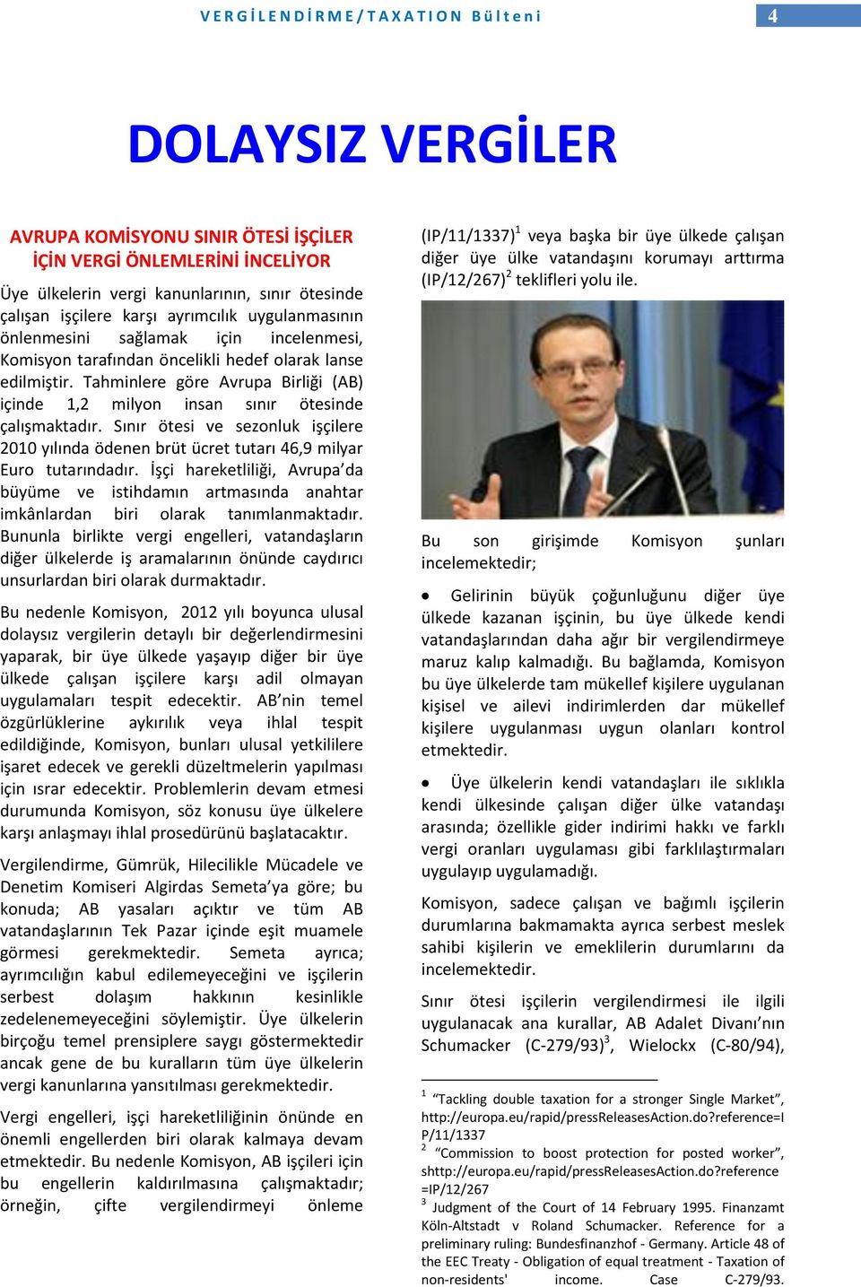 Sınır ötesi ve sezonluk işçilere 2010 yılında ödenen brüt ücret tutarı 46,9 milyar Euro tutarındadır.