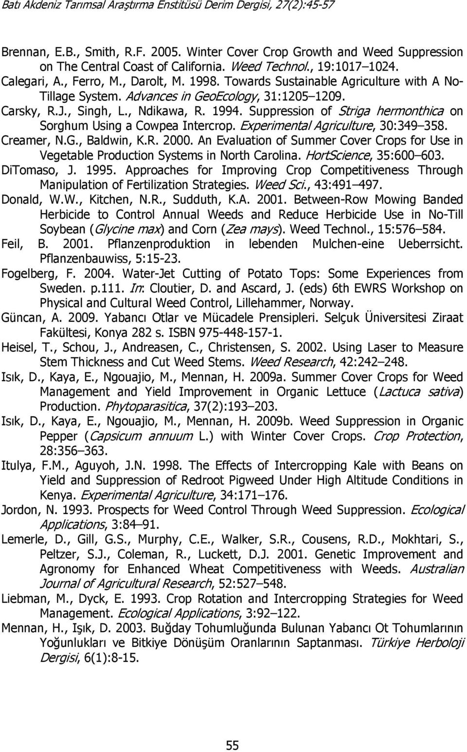 Suppression of Striga hermonthica on Sorghum Using a Cowpea Intercrop. Experimental Agriculture, 30:349 358. Creamer, N.G., Baldwin, K.R. 2000.