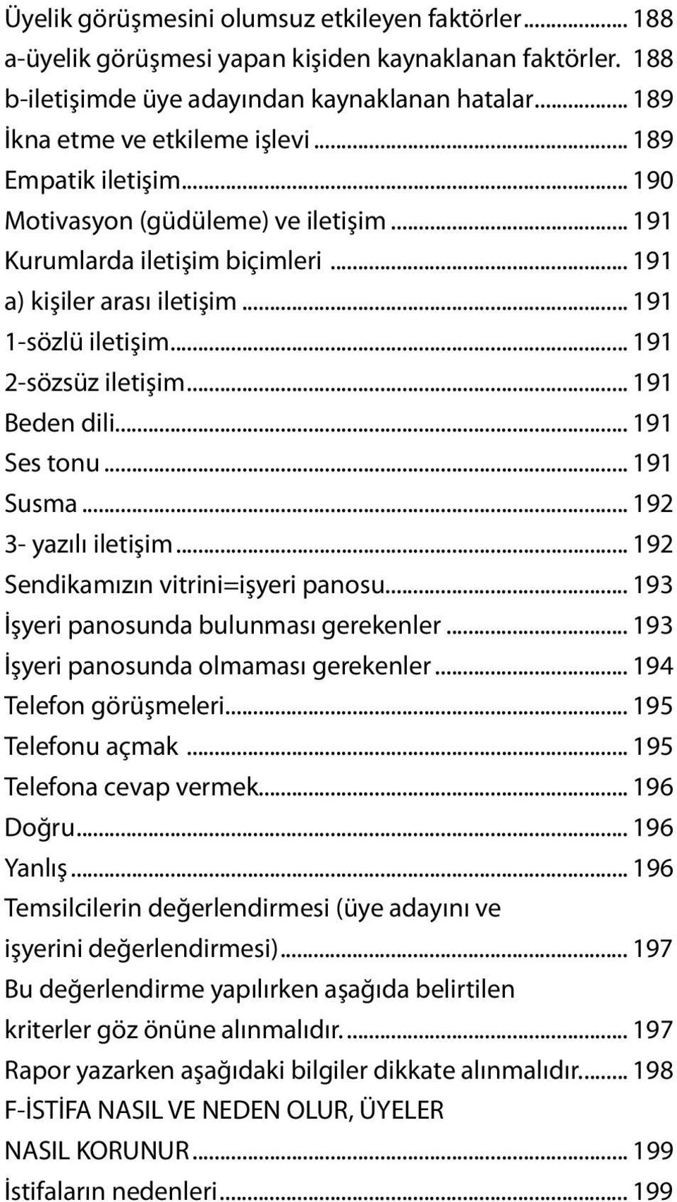 .. 191 Ses tonu... 191 Susma... 192 3- yazılı iletişim... 192 Sendikamızın vitrini=işyeri panosu... 193 İşyeri panosunda bulunması gerekenler... 193 İşyeri panosunda olmaması gerekenler.