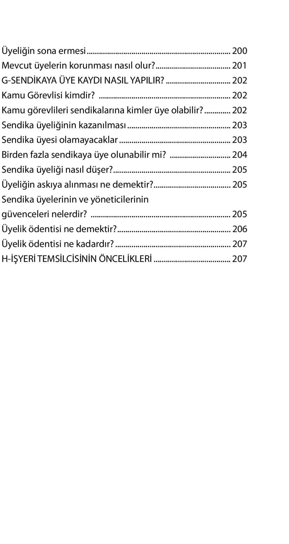 .. 203 Birden fazla sendikaya üye olunabilir mi?... 204 Sendika üyeliği nasıl düşer?... 205 Üyeliğin askıya alınması ne demektir?