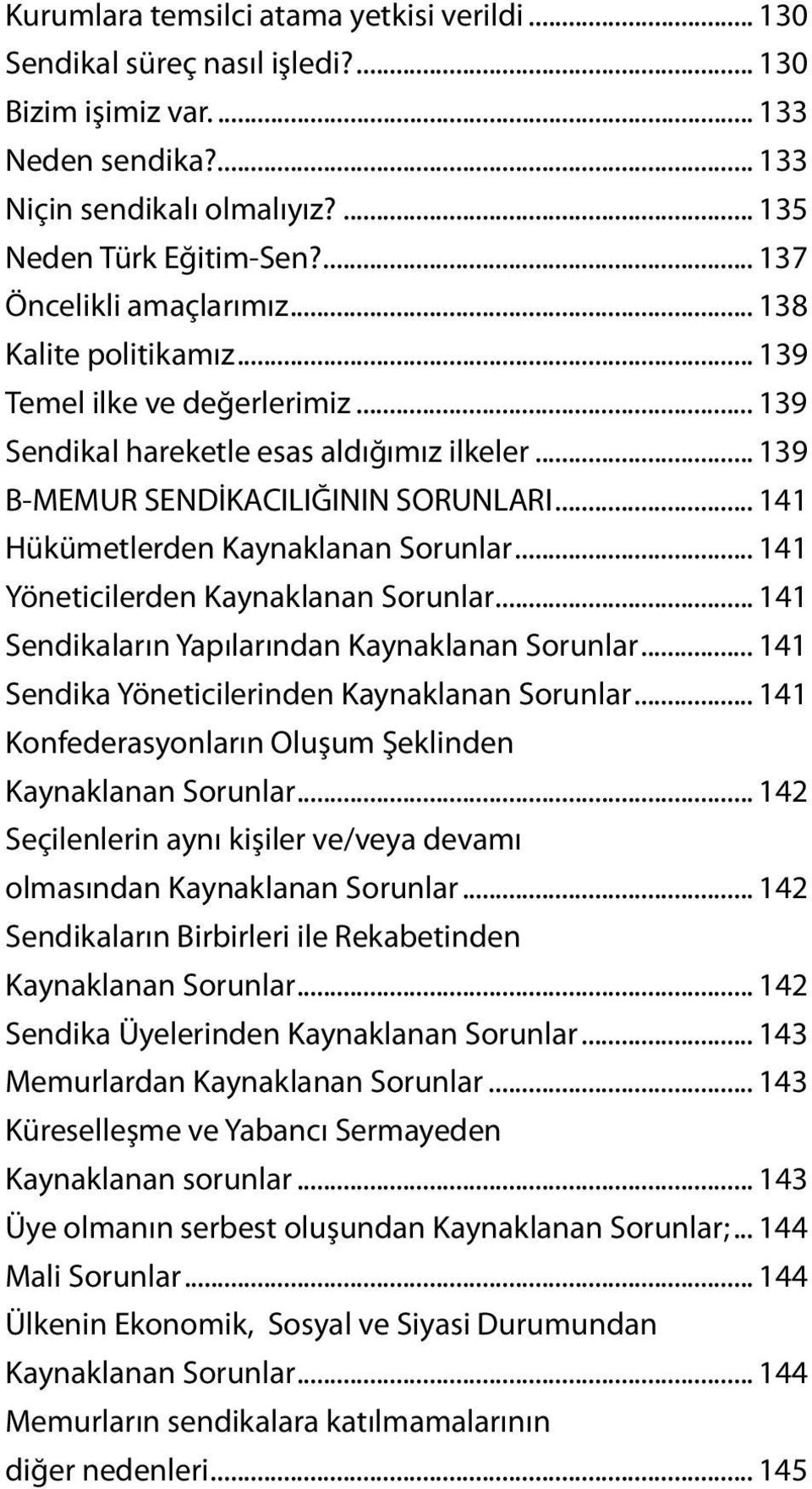 .. 141 Hükümetlerden Kaynaklanan Sorunlar... 141 Yöneticilerden Kaynaklanan Sorunlar... 141 Sendikaların Yapılarından Kaynaklanan Sorunlar... 141 Sendika Yöneticilerinden Kaynaklanan Sorunlar.