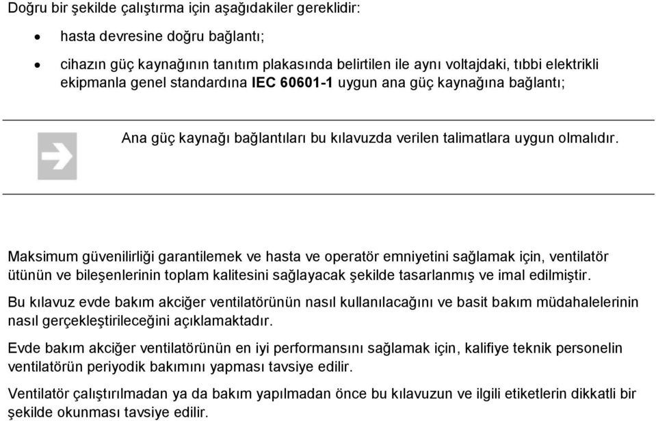 Maksimum güvenilirliği garantilemek ve hasta ve operatör emniyetini sağlamak için, ventilatör ütünün ve bileģenlerinin toplam kalitesini sağlayacak Ģekilde tasarlanmıģ ve imal edilmiģtir.