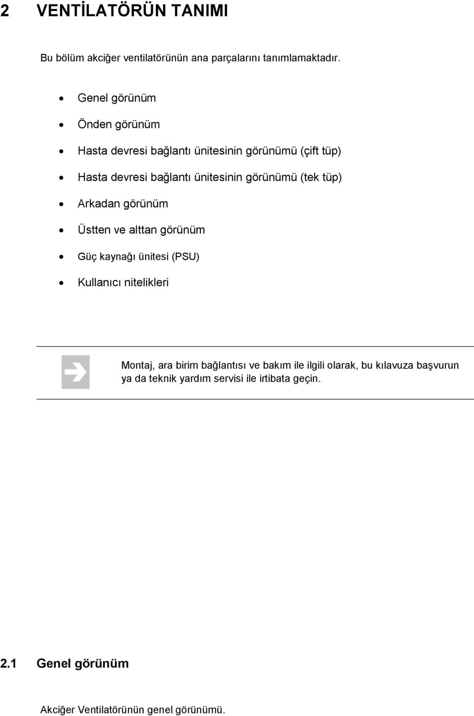 görünümü (tek tüp) Arkadan görünüm Üstten ve alttan görünüm Güç kaynağı ünitesi (PSU) Kullanıcı nitelikleri Montaj, ara