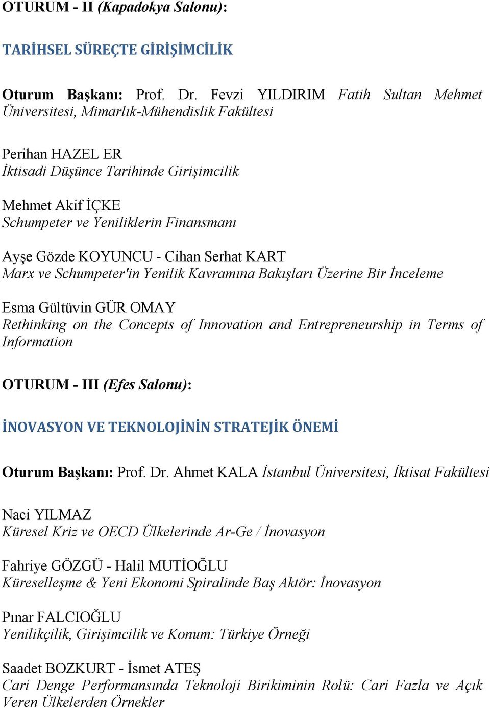 Gözde KOYUNCU - Cihan Serhat KART Marx ve Schumpeter'in Yenilik Kavramına Bakışları Üzerine Bir Đnceleme Esma Gültüvin GÜR OMAY Rethinking on the Concepts of Innovation and Entrepreneurship in Terms